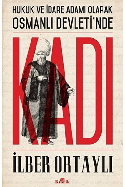 Kronik Kitap Hukuk Ve Idare Adamı Olarak Osmanlı Devletinde Kadı Ilber Ortayl...