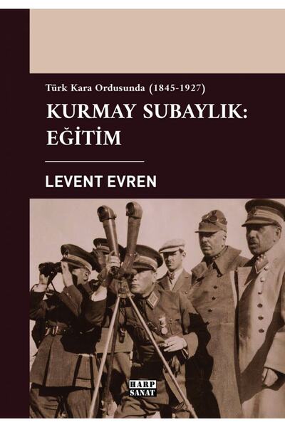 Harp Sanat Yayınları Türk Kara Ordusunda Kurmay Subaylık: Eğitim (1845-1927) ...