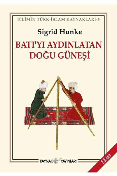 Kaynak Yayınları Batı’yı Aydınlatan Doğu Güneşi kitabı - Sigrid Hunke - Kayna...