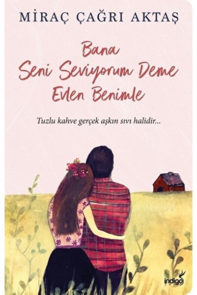 İndigo Kitap Bana Seni Seviyorum Deme Evlen Benimle - - Miraç Çağrı Aktaş Kitabı