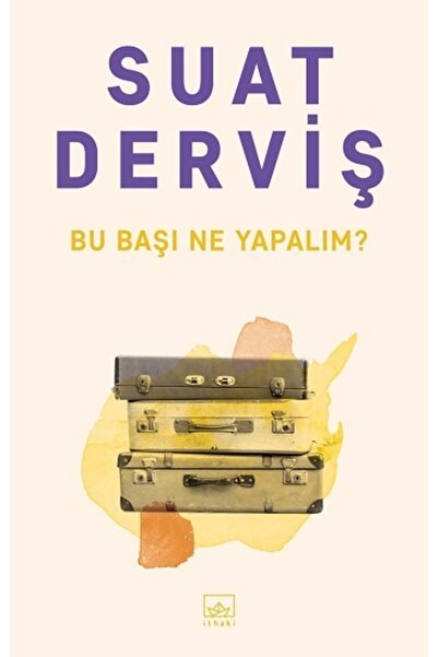İthaki Yayınları Bu Başı Ne Yapalım? - - Suat Derviş Kitabı