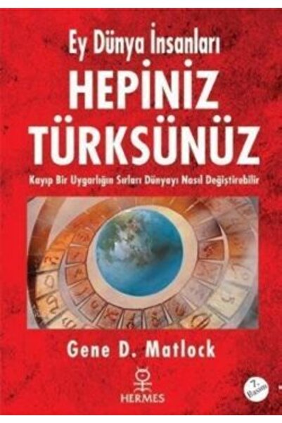 Hermes Yayınları Ey Dünya Insanları Hepiniz Türksünüz - - Gene D. Matlock Kitabı