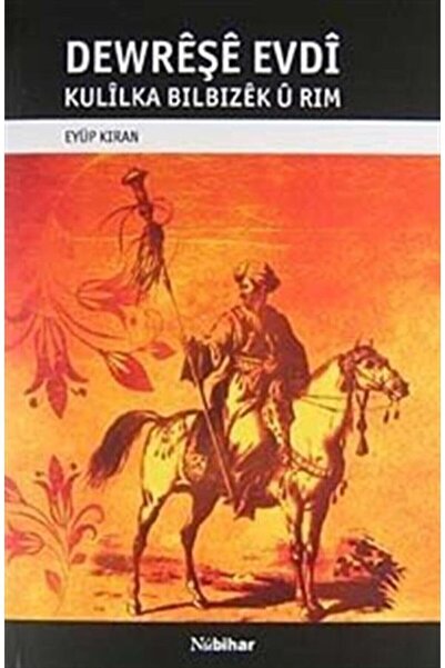 Nubihar Yayınları Dewreşe Evdi & Kulilka Bilbizek U Rim - Eyüp Kıran