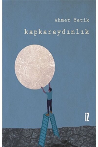 İz Yayıncılık Kapkaraydınlık, Ahmet Yetik, , Kapkaraydınlık Kitabı, 104 Sayfa