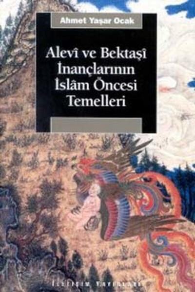 İletişim Yayınları Alevi Ve Bektaşi Inançlarının Islam Öncesi Temelleri Ahmet...