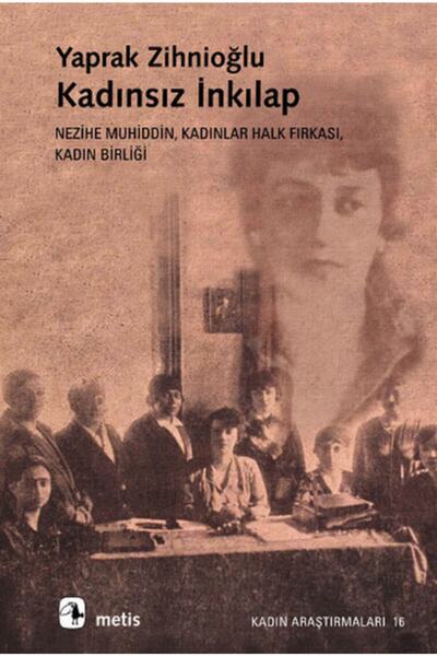 Metis Yayınları Kadınsız Inkılap: Nezihe Muhiddin, Kadınlar Halk Fırkası, Kad...