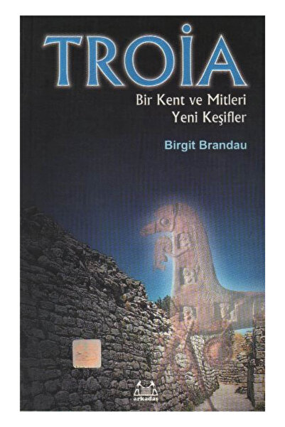 Arkadaş Yayınları Troya: Bir Kent Ve Mitleri Yeni Keşifler