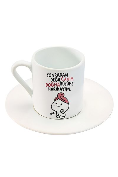 GünayStore Not later, my dear, I was born and raised, I am wonderful. Printed Turkish Coffee Cup