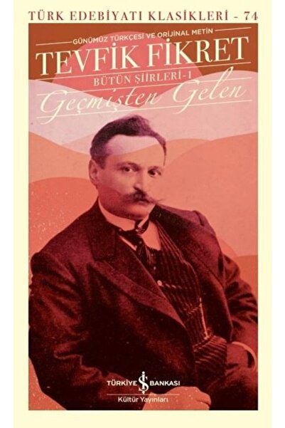 TÜRKİYE İŞ BANKASI KÜLTÜR YAYINLARI Tevfik Fikret - Geçmişten Gelen Bütün Şii...