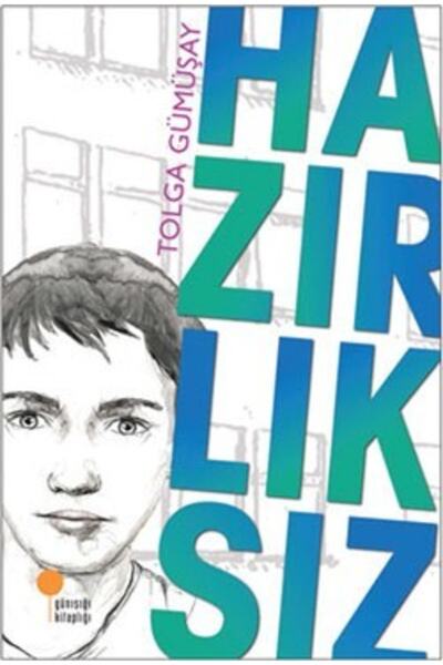 Günışığı Yayınları Hazırlıksız, Tolga Gümüşay, Günışığı Kitaplığı, Hazırlıksı...