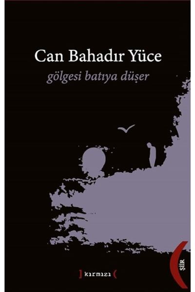 Kırmızı Yayınları Gölgesi Batıya Düşer, Can Bahadır Yüce, , Gölgesi Batıya Dü...