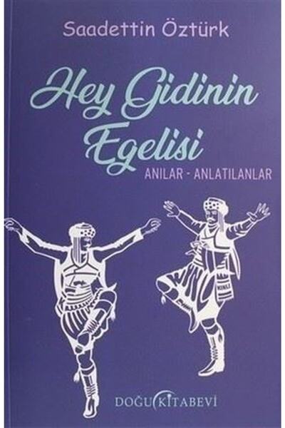 Doğu Kitabevi Hey Gidinin Egelisi: Anılar-anlatılanlar Saadettin Öztürk