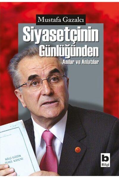 Bilgi Yayınevi Siyasetçinin Günlüğünden Anılar ve Anlatılar Mustafa Gazalcı K...