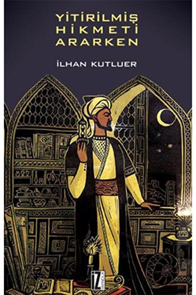 İz Yayıncılık Yitirilmiş Hikmeti Ararken - Ilhan Kutluer