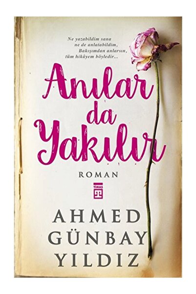 Timaş Yayınları Anılar Da Yakılır - Ahmed Günbay Yıldız