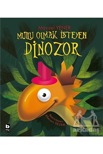 Bilgi Yayınevi Mutlu Olmak Isteyen Dinozor - Çocuk - Mavisel Yener Kitabı