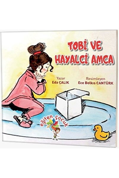 Eğiten Kitap Tobi ve Hayalci Amca Eda Çalık Kitabı 20 Sayfa Eğiten Kitap