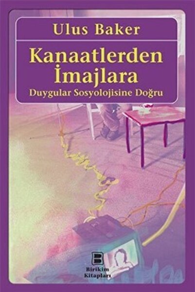 İletişim Yayınları Kanaatlerden Imajlara: Duygular Sosyolojisine Doğru