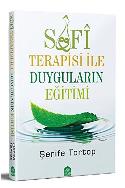 Yasin Yayınevi Sufi Terapisi Ile Duyguların Eğitimi / Şerife Tortop / / 97860...