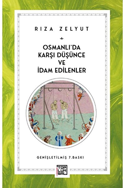 Genel Markalar Osmanlı’da Karşı Düşünce Ve Idam Edilenler / Rıza Zelyut / / 9...