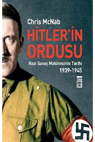 Timaş Yayınları Hitler'in Ordusu Nazi Savaş Makinesinin Tarihi 1939  1945