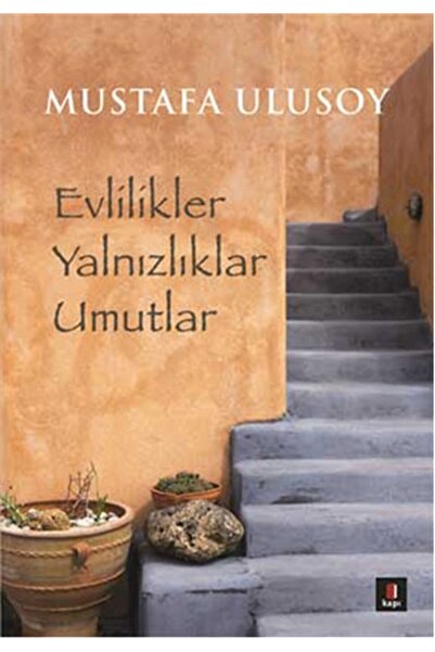 Kapı Yayınları Evlilikler Yalnızlıklar Umutlar - Mustafa Ulusoy 9786055107758