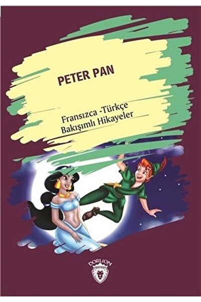 Dorlion Yayınları Peter Pan (peter Pan) Fransızca Türkçe Bakışımlı Hikayeler