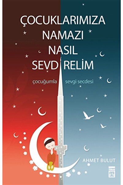 Timaş Yayınları Çocuklarımıza Namazı Nasıl Sevdirelim?