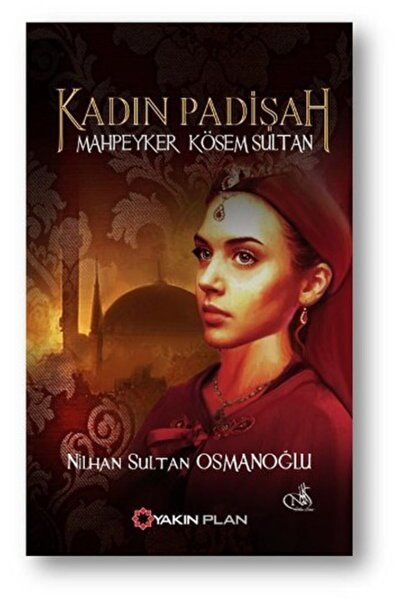 Genel Markalar Kadın Padişah: Mahpeyker Kösem Sultan - - Nilhan Sultan Osmano...