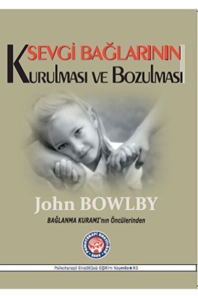 Genel Markalar Sevgi Bağlarının Kurulması Ve Bozulması / John Bowlby / / 9786...