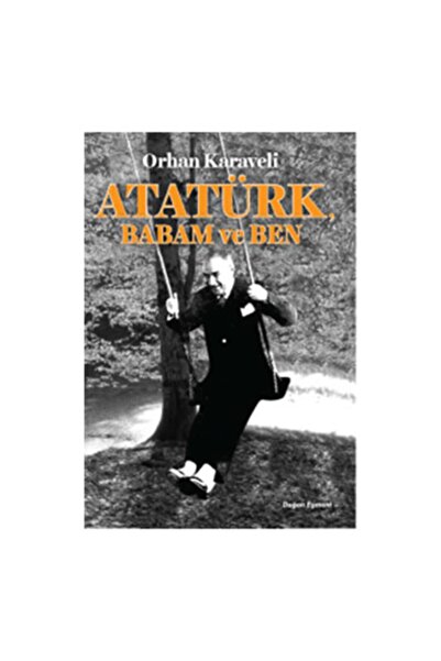 Doğan Çocuk Atatürk Babam Ve Ben Orhan Karaveli