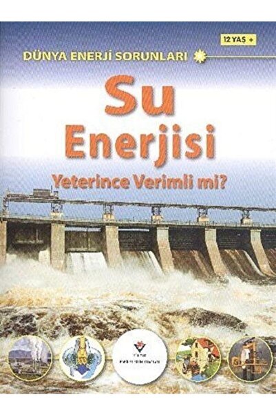 Tübitak Yayınları Dünya Enerji Sorunları Su Enerjisi Yeterince Verimli Mi 12 Yaş
