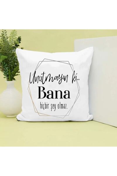 GünayStore Unutmayın Ki..bana Hiçbir Şey Olmaz. Yazı Baskılı Hediyelik Yastık