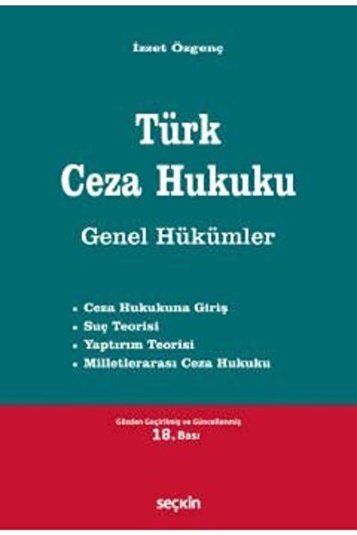 Seçkin Yayınları Seçkin Türk Ceza Hukuku Genel Hükümler 18. Baskı - Izzet Özgenç