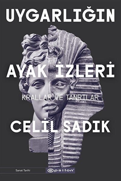 Epsilon Yayınevi Uygarlığın Ayak Izleri - Krallar Ve Tanrılar - Celil Sadık 9...