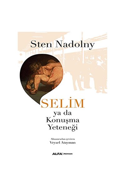 Alfa Yayınları Sten Nadolny Selim Ya Da Konuşma Yeteneği Edebiyat Kitabı