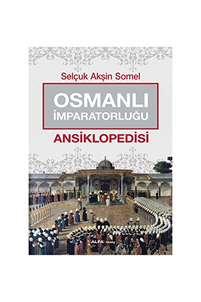 Alfa Yayınları Osmanlı İmparatorluğu Ansiklopedisi Kitabı Alfa Yayınları Selç...