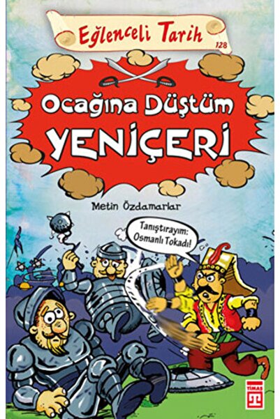 Timaş Yayınları Eğlenceli Tarih - Ocağına Düştüm Yeniçeri