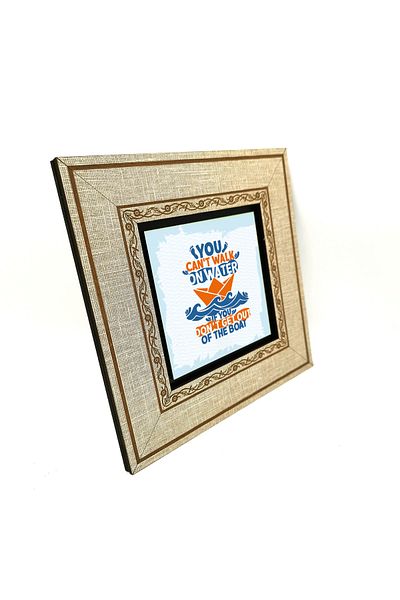 Sadrazam Pictură cu cadru MDF imprimat „Nu poți merge pe apă dacă nu ai barca” (20cmx20cm) (krg-129)