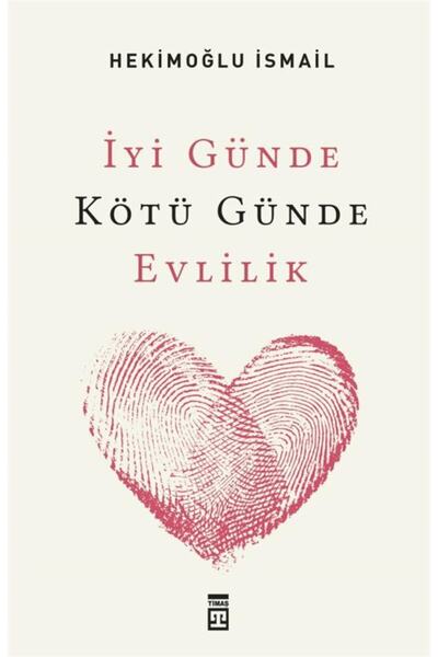 Timaş Yayınları Iyi Günde Kötü Günde Evlilik / Hekimoğlu Ismail / / 9789753629218