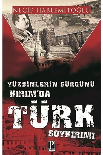 Genel Markalar Yüzdinlerin Sürgünü - Kırım'da Türk Soykırımı Necip Hablemitoğlu