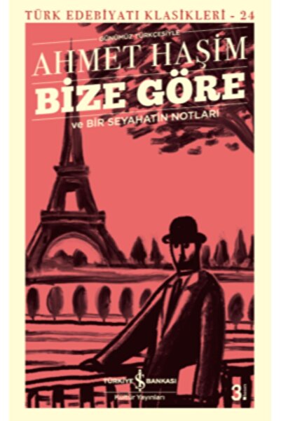 TÜRKİYE İŞ BANKASI KÜLTÜR YAYINLARI Bize Göre / Ahmet Haşim Günümüz Türkçesiyle