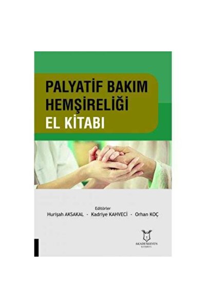 Akademisyen Kitabevi Palyatif Bakım Hemşireliği El Kitabı - Editörler Kadriye...
