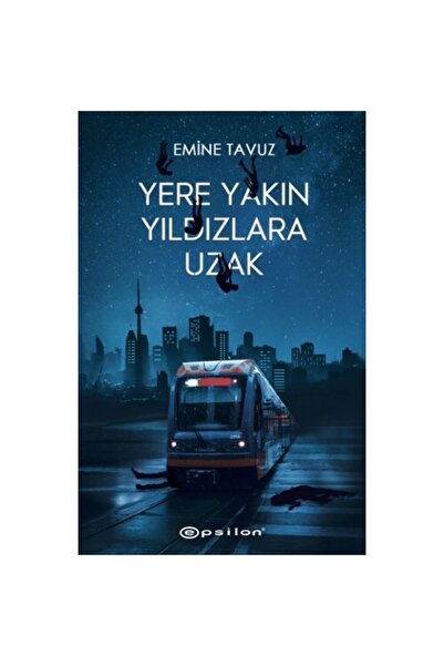 Epsilon Yayınları Yere Yakın Yıldızlara Uzak Emine Tavuz