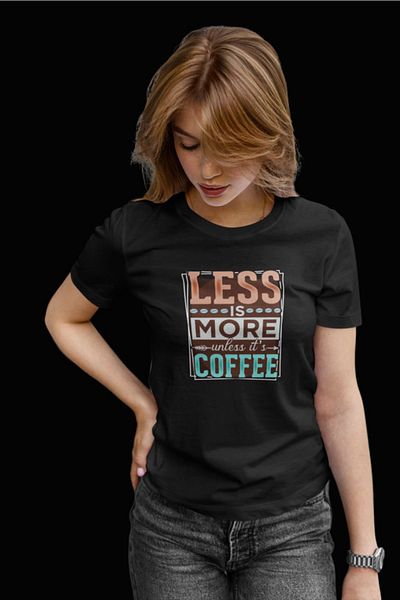 TST TEKSTİL Less Is More Unless Its Coffee T-shirt
