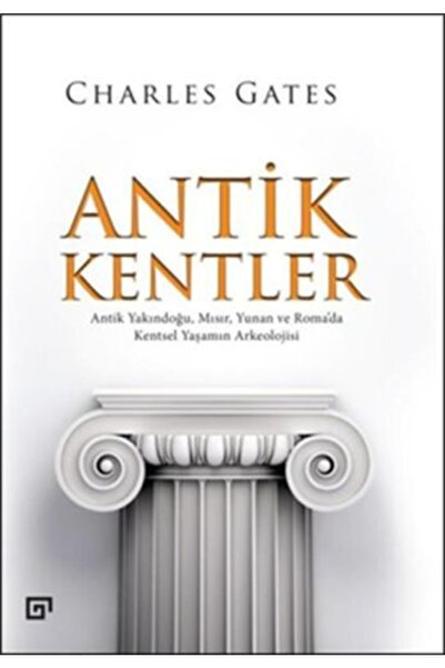 Koç Üniversitesi Yayınları Antik Kentler Antik Yakındoğu, Mısır, Yunan Ve Rom...