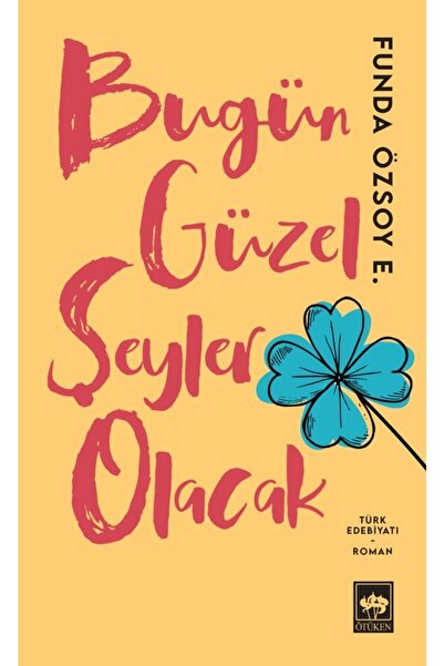 Ötüken Neşriyat Bugün Güzel Şeyler Olacak / Funda Özsoy Erdoğan