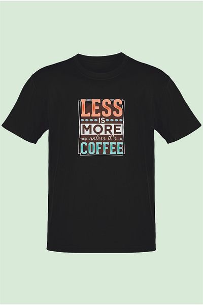 TST TEKSTİL Less Is More Unless Its Coffee T-shirt