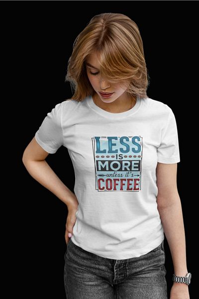 TST TEKSTİL Less Is More Unless Its Coffee T-shirt