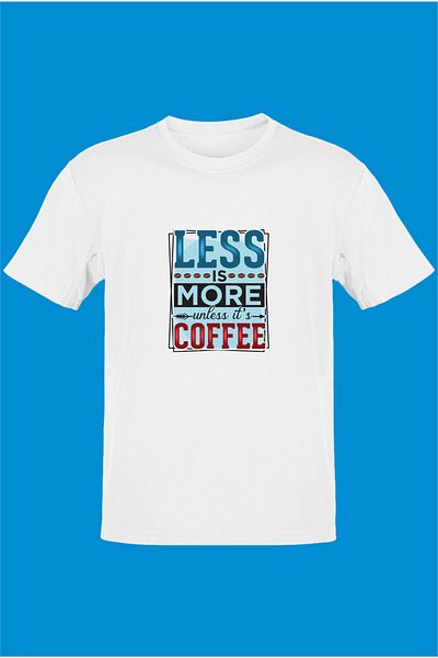 TST TEKSTİL Less Is More Unless Its Coffee T-shirt